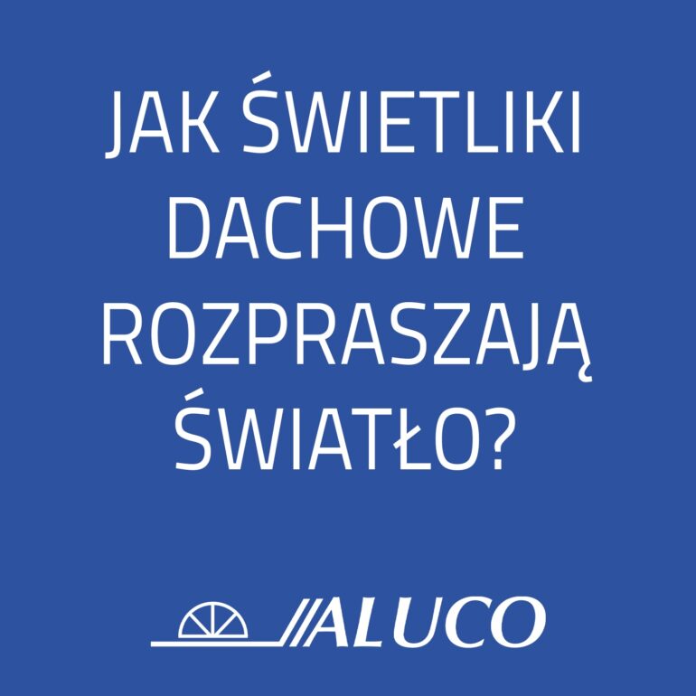 Jak świetliki dachowe rozpraszają światło