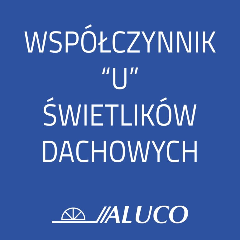współczynnik U świetlików dachowych